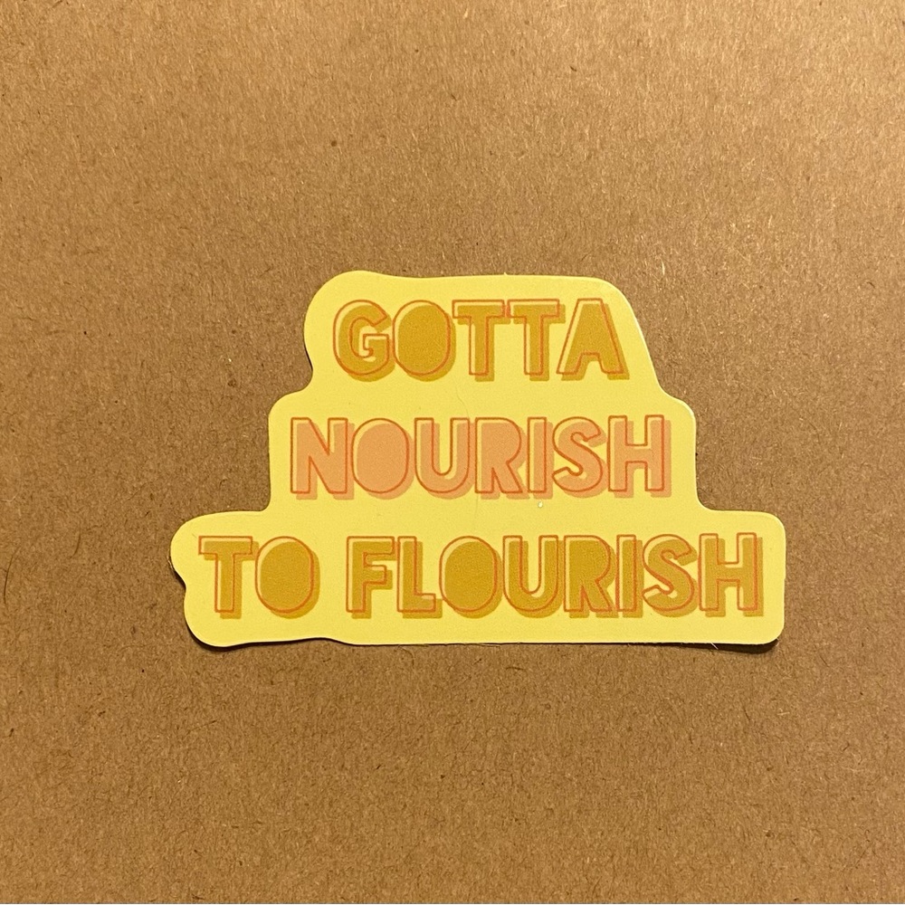 🌈20/$5🌈 Gotta Nourish To Flourish Sticker